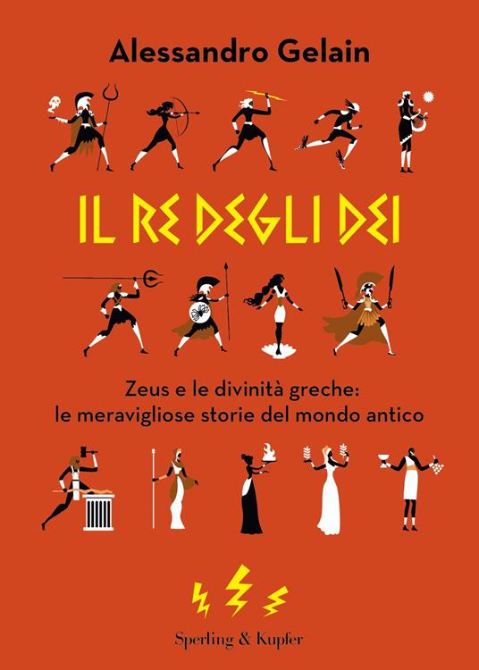 Il re degli dei. Zeus e le divinità greche: le meravigliose storie del mondo antico - Alessandro Gelain - ebook