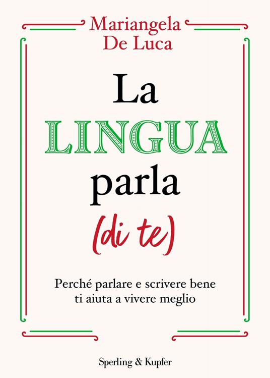 La lingua parla (di te). Perché parlare e scrivere bene ti aiuta a vivere meglio - Mariangela De Luca - ebook