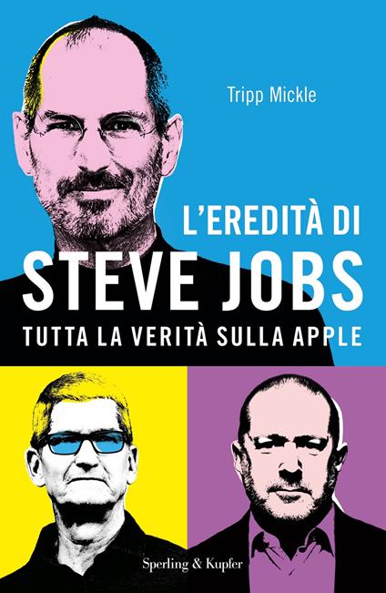 L' eredità di Steve Jobs. Tutta la verità sulla Apple - Tripp Mickle,Giovanni Ballarin,Lorenzo Ruggiero,Marilisa Santarone - ebook