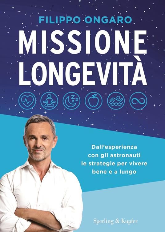 Missione longevità. Dall'esperienza con gli astronauti le strategie per vivere bene e a lungo - Filippo Ongaro - ebook