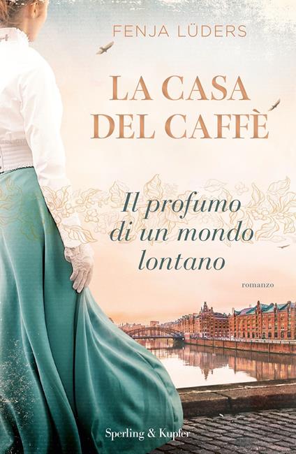 La casa del caffè. Il profumo di un mondo lontano - Fenja Lüders,Alessandra Petrelli - ebook