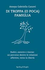 Di troppa (o poca) famiglia. Radici, zavorre e risorse: un percorso dentro le relazioni affettive, verso la libertà