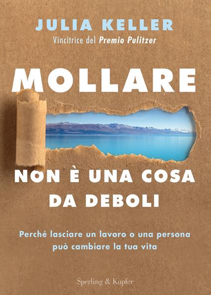 Mollare non è una cosa da deboli. Perché lasciare un lavoro o una persona può cambiare la tua vita - Julia Keller,Dade Fasic - ebook