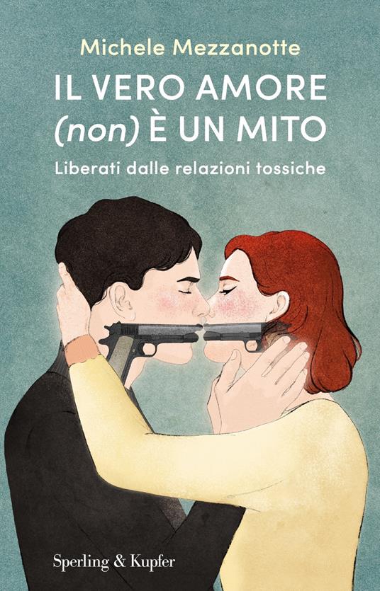 Il vero amore (non) è un mito. Liberati dalle relazioni tossiche - Michele Mezzanotte - ebook