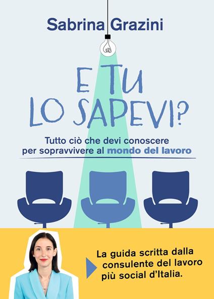 E tu lo sapevi? Tutto ciò che devi conoscere per sopravvivere al mondo del lavoro - Sabrina Grazini - ebook