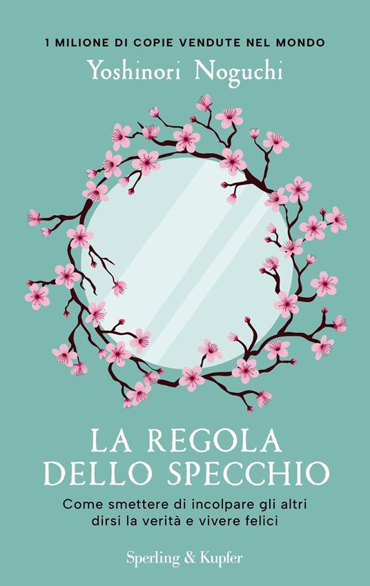 La regola dello specchio. Come smettere di incolpare gli altri dirsi la verità e vivere felici - Yoshinori Noguchi,Elisabetta Giamporcaro - ebook