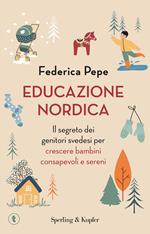 Educazione nordica. Il segreto dei genitori svedesi per crescere bambini consapevoli e sereni
