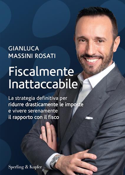 Fiscalmente inattaccabile. La strategia definitiva per ridurre drasticamente le imposte e vivere serenamente il rapporto con il fisco - Gianluca Massini Rosati - ebook