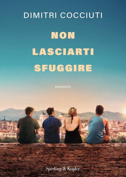 Non lasciarti sfuggire - Dimitri Cocciuti - ebook
