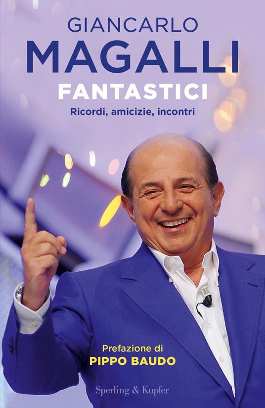 Fantastici. Ricordi, amicizie, incontri - Giancarlo Magalli - ebook