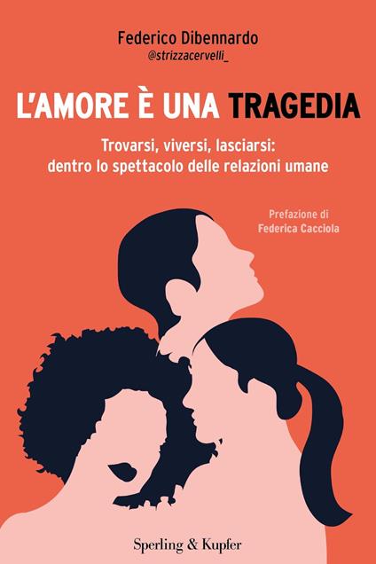 L' amore è una tragedia. Trovarsi, viversi, lasciarsi: dentro lo spettacolo delle relazioni umane - Federico Dibennardo - ebook