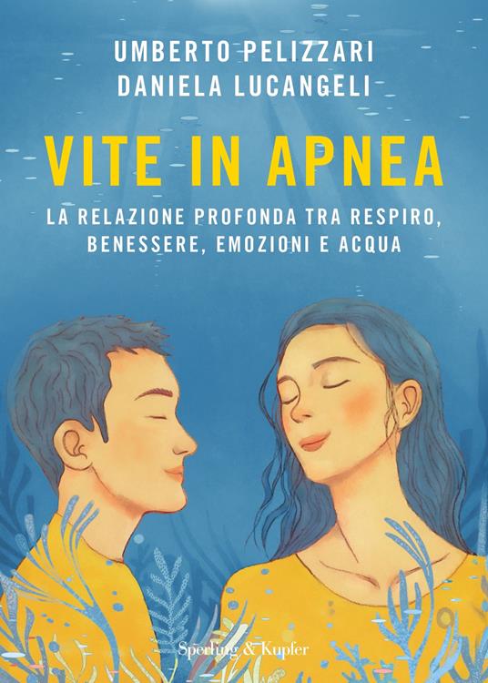 Vite in apnea. La relazione profonda tra respiro, benessere, emozioni e acqua - Daniela Lucangeli,Umberto Pelizzari - ebook