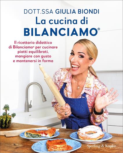 La cucina di Bilanciamo®. Il ricettario didattico di Bilanciamo® per cucinare piatti equilibrati, mangiare con gusto e mantenersi in forma - Giulia Biondi - ebook