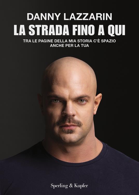 La strada fino a qui. Tra le pagine della mia storia c'è spazio anche per la tua - Danny Lazzarin - ebook