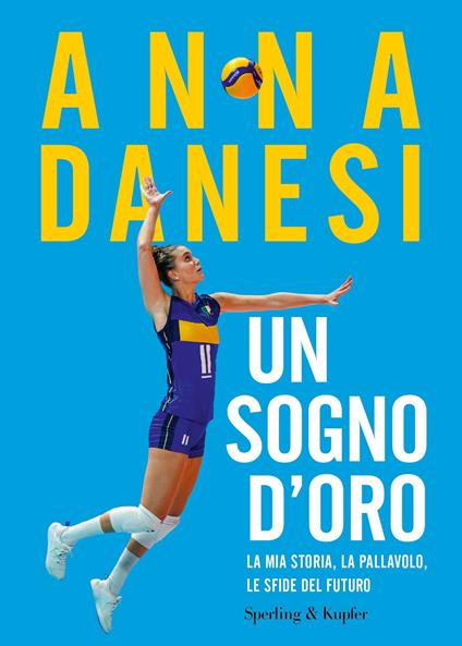 Un sogno d'oro. La mia storia, la pallavolo, le sfide del futuro - Anna Danesi - ebook