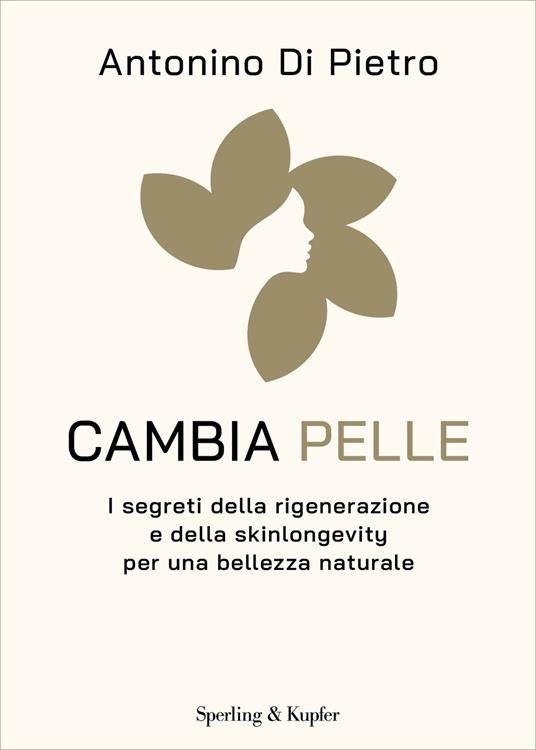Cambia pelle. I segreti della rigenerazione e della skinlongevity per una bellezza naturale - Antonino Di Pietro - ebook
