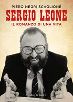 Sergio Leone. Il romanzo di una vita