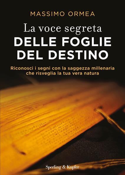 La voce segreta delle foglie del destino. Riconosci i segni con la saggezza millenaria che risveglia la tua vera natura - Massimo Ormea - ebook
