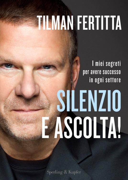 Silenzio e ascolta! I miei segreti per avere successo in ogni settore - Tilman Fertitta - ebook