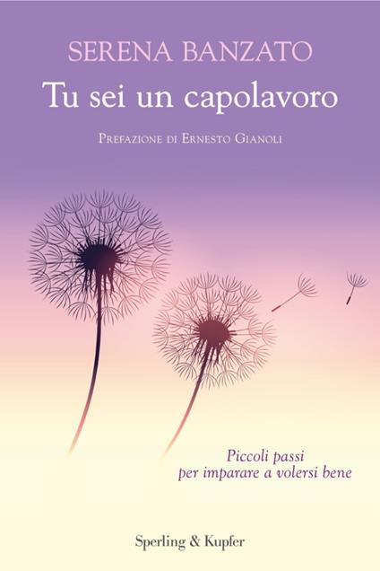 Tu sei un capolavoro. Piccoli passi per imparare a volersi bene - Serena Banzato - ebook