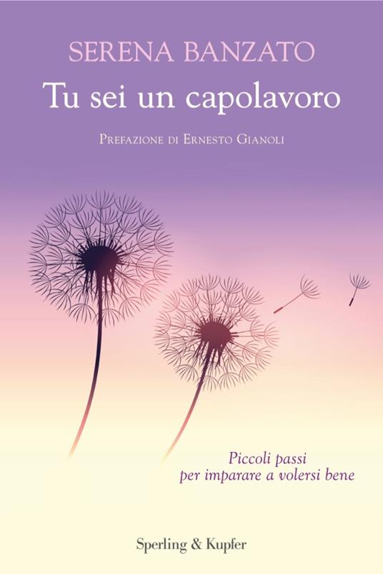 Tu sei un capolavoro. Piccoli passi per imparare a volersi bene - Serena Banzato - ebook