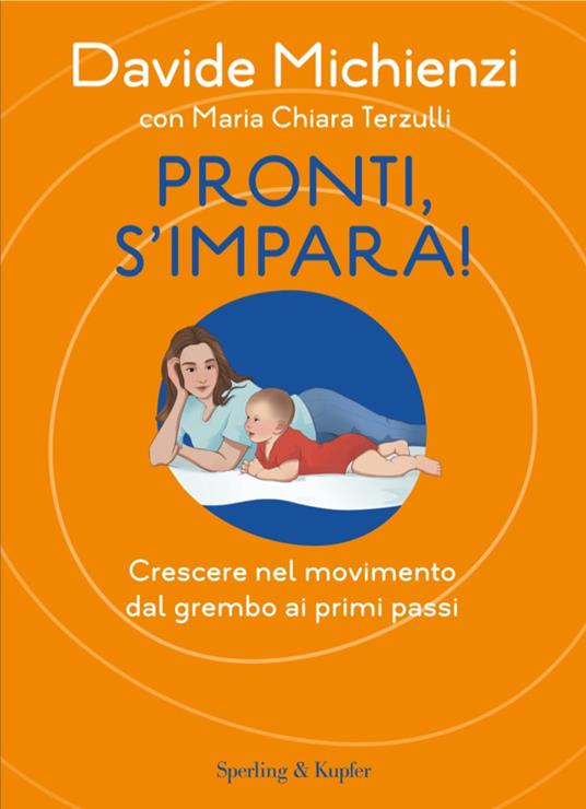 Pronti, s'impara! Crescere nel movimento dal grembo ai primi passi - Davide Michienzi,Maria Chiara Terzulli - ebook