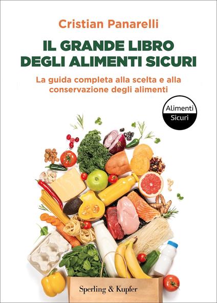 Il grande libro degli alimenti sicuri. La guida completa alla scelta e alla conservazione degli alimenti - Cristian Panarelli - ebook