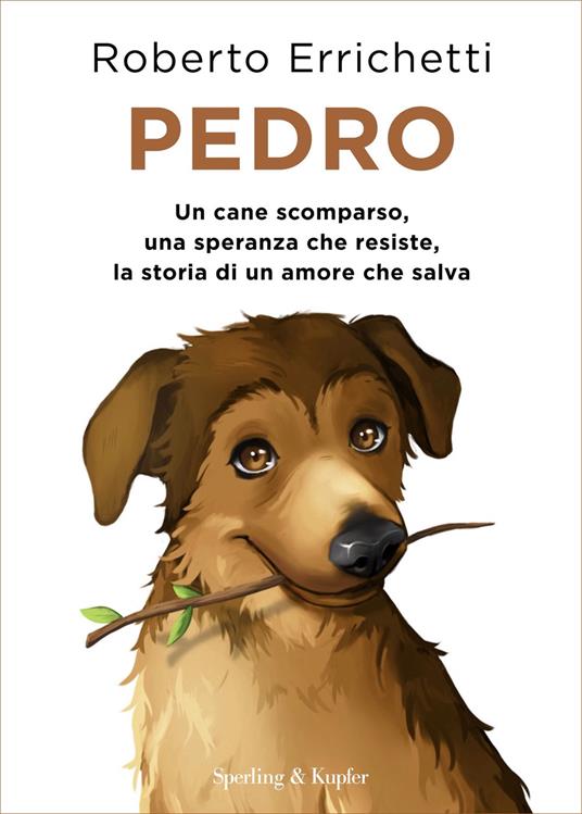 Pedro. Un cane scomparso, una speranza che resiste, la storia di un amore che salva - Roberto Errichetti - ebook