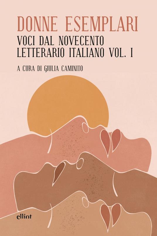 Donne esemplari. Voci dal novecento letterario italiano. Vol. 1 - Giulia Caminito - ebook