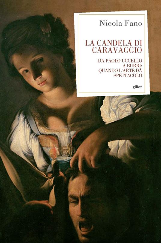 La candela di Caravaggio. Da Paolo Uccello a Burri: quando l'arte dà spettacolo - Nicola Fano - copertina