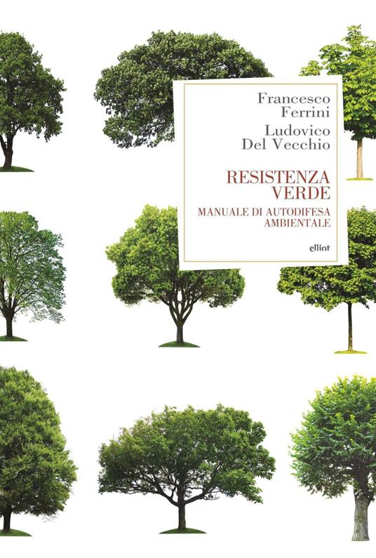 Resistenza verde. Manuale di autodifesa ambientale - Ludovico Del Vecchio,Francesco Ferrini - ebook