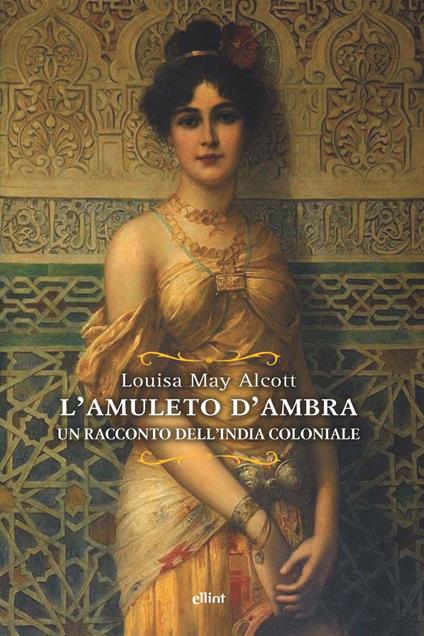 L'amuleto d'ambra. Un racconto dell'India coloniale - Louisa May Alcott - copertina