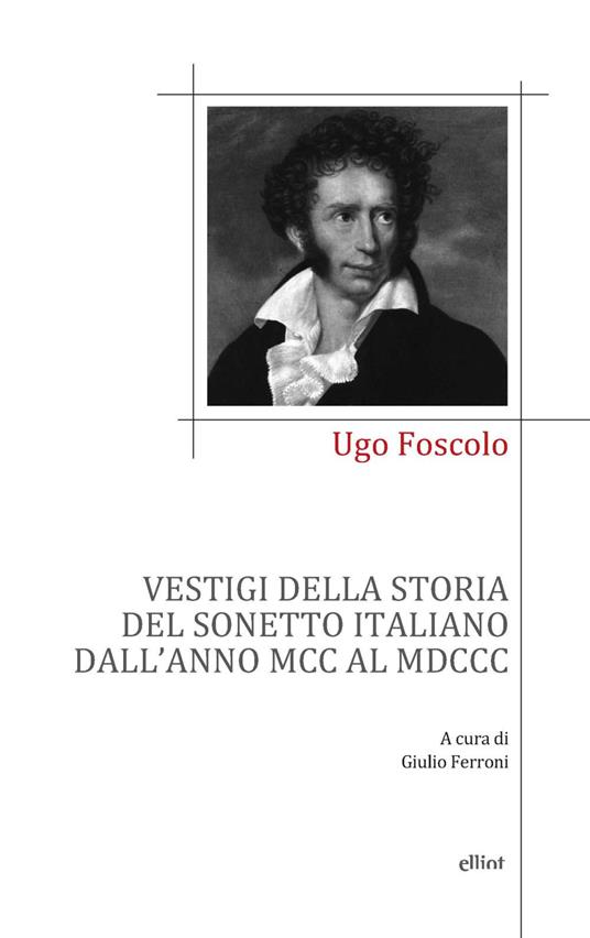 Vestigi della storia del sonetto italiano dall'anno MCC al MDCC - Ugo Foscolo - copertina