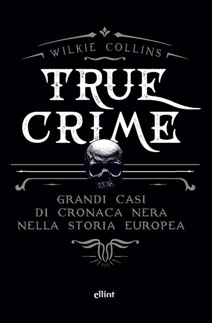 True crime. Grandi casi di cronaca nera nella storia europea - Wilkie Collins - copertina