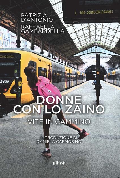 Donne con lo zaino. Vite in cammino - Patrizia D'Antonio,Raffaella Gambardella - copertina