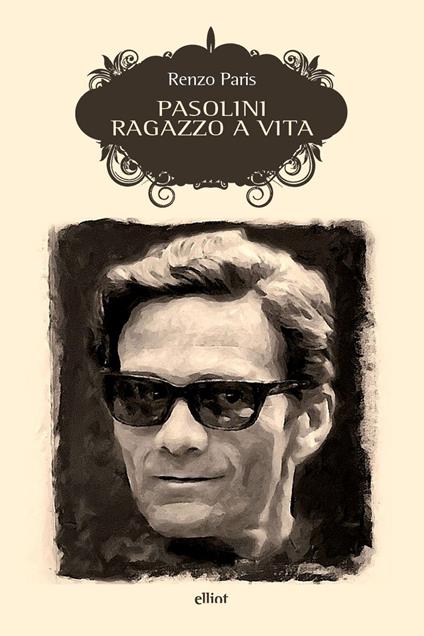Pasolini. Ragazzo a vita. Nuova ediz. - Renzo Paris - copertina