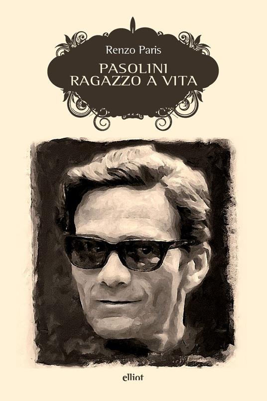 Pasolini. Ragazzo a vita. Nuova ediz. - Renzo Paris - copertina