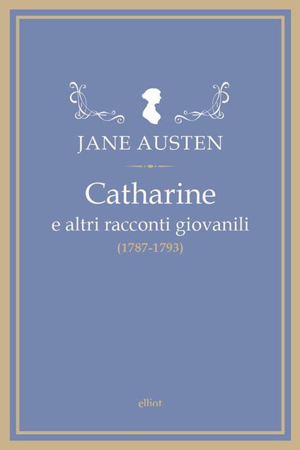 Catharine e altri racconti giovanili (1787-1793) - Jane Austen - copertina