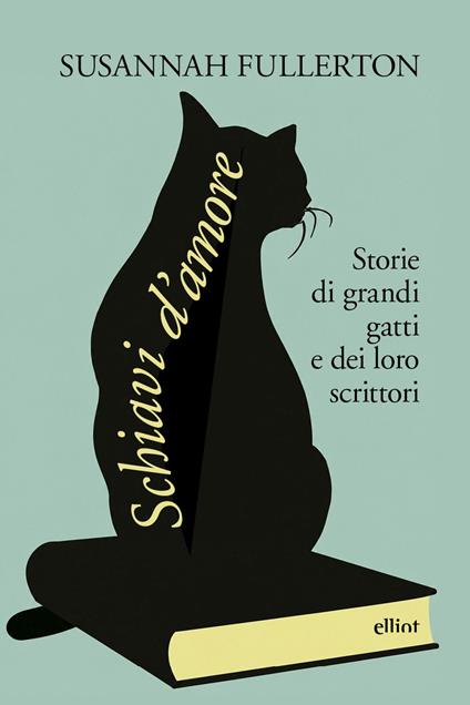 Schiavi d'amore. Storie di grandi gatti e dei loro scrittori - Susannah Fullerton - copertina