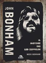 John Bonham. Il motore dei Led Zeppelin