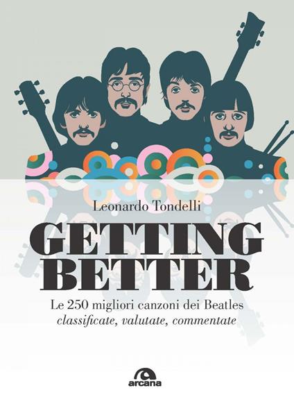 Getting better. Le 250 migliori canzoni dei Beatles classificate, valutate, commentate - Leonardo Tondelli - ebook