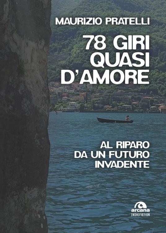 78 giri quasi d'amore. Al riparo da un futuro invadente - Maurizio Pratelli - ebook