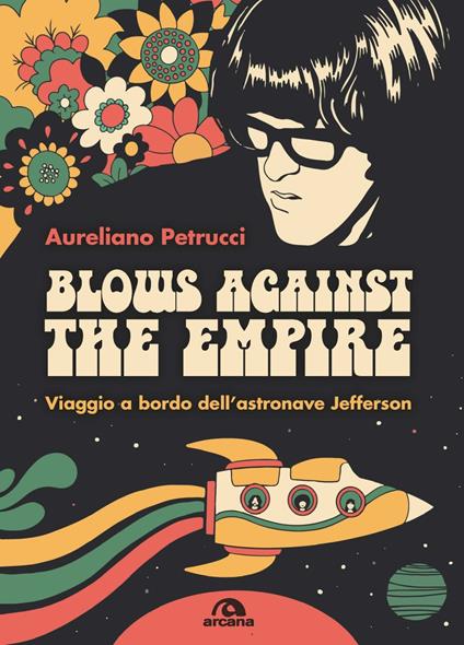 Blows against the empire. Viaggio a bordo dell’astronave Jefferson - Aureliano Petrucci - copertina