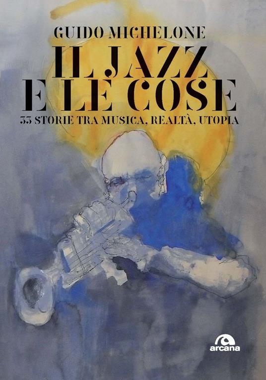 Il jazz e le cose. 33 storie tra musica, realtà, utopia - Guido Michelone - ebook