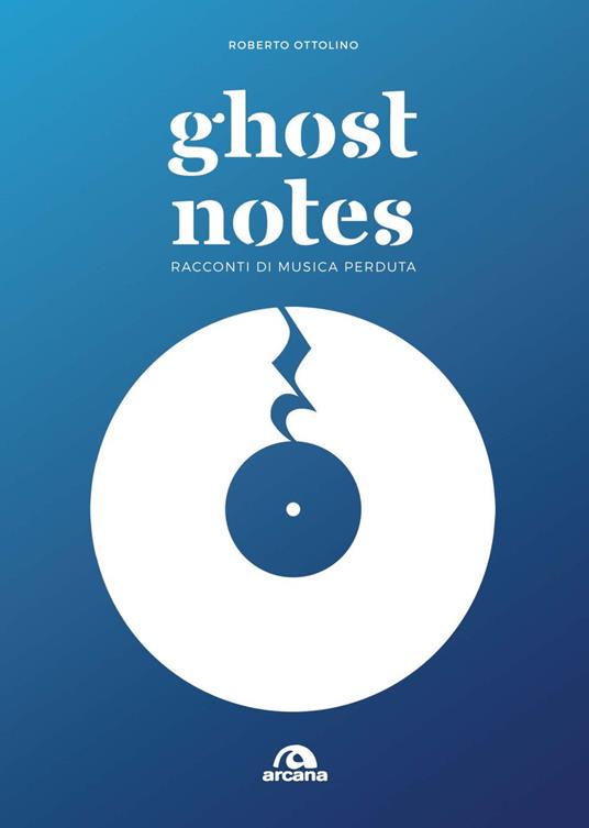 Ghost notes. Racconti di musica perduta - Roberto Ottolino - copertina