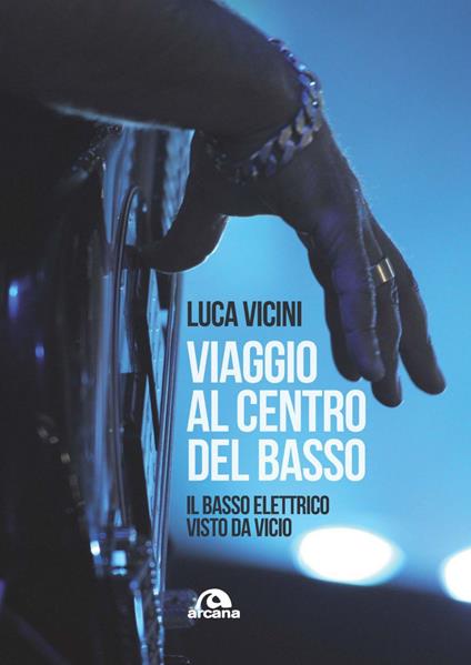 Viaggio al centro del basso. Il basso elettrico visto da Vicio - Luca Vicini - ebook