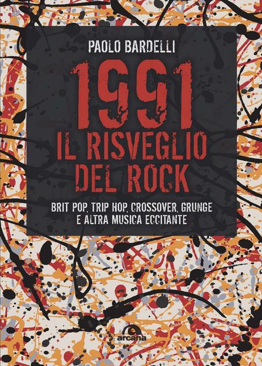 1991. Il risveglio del rock. Brit pop, trip hop, crossover, grunge e altra musica eccitante - Paolo Bardelli - ebook