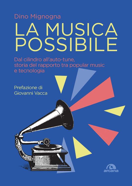 La musica possibile. Dal cilindro all’auto-tune, storia del rapporto tra popular music e tecnologia - Dino Mignogna - copertina