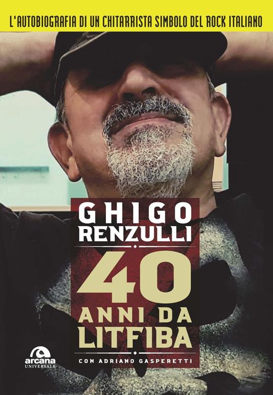 40 anni da Litfiba - Ghigo Renzulli,Adriano Gasperetti - copertina