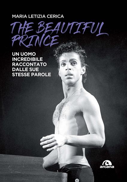 The Beautiful Prince. Un uomo incredibile raccontato dalle sue stesse parole - Maria Letizia Cerica - copertina